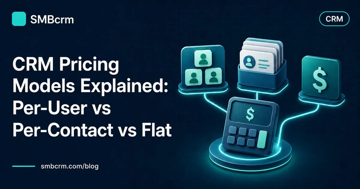 CRM Pricing Models Explained: Per-User vs Per-Contact vs Flat