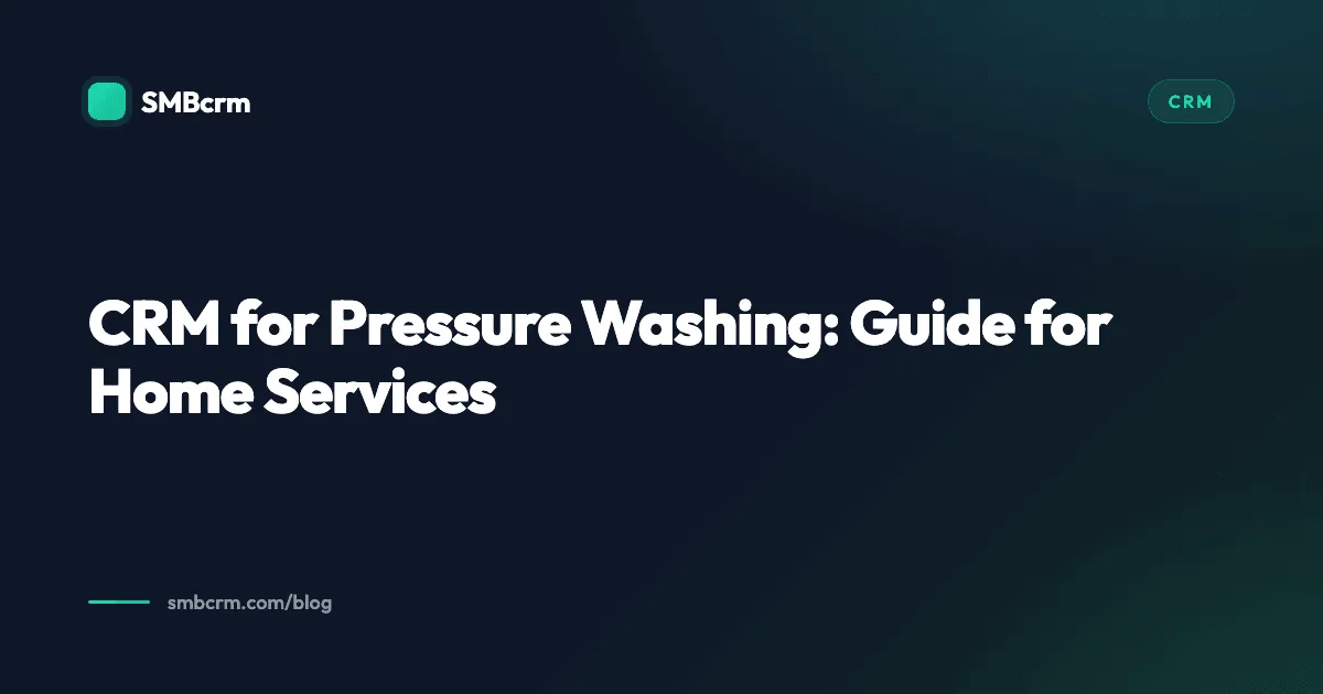 CRM for Pressure Washing: Guide for Home Services