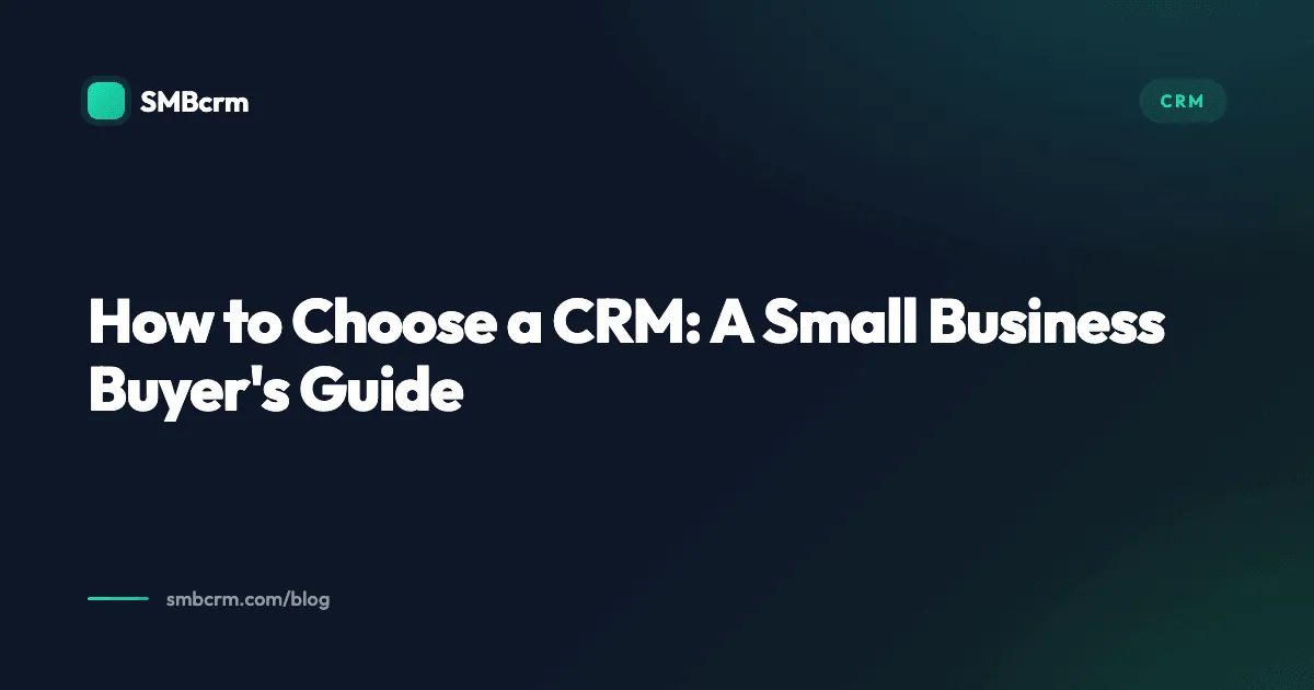 How to Choose a CRM: A Small Business Buyer's Guide