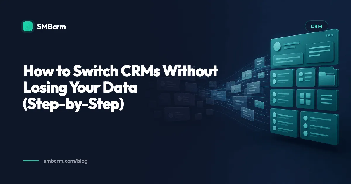 How to Switch CRMs Without Losing Your Data (Step-by-Step)