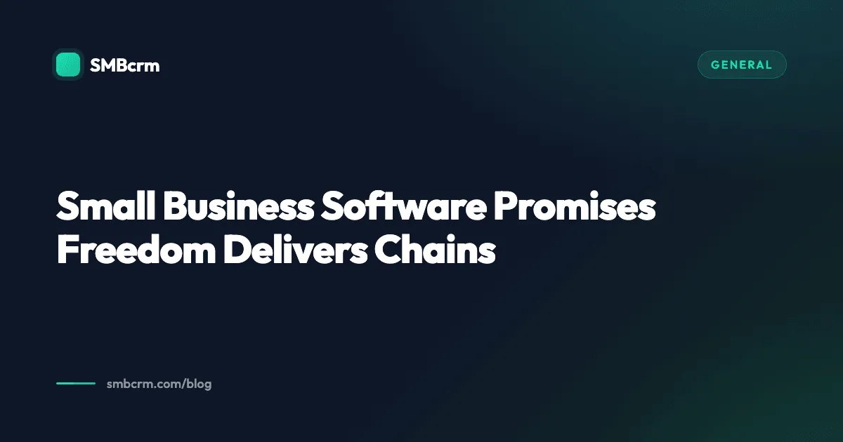 Small Business Software Promises Freedom Delivers Chains