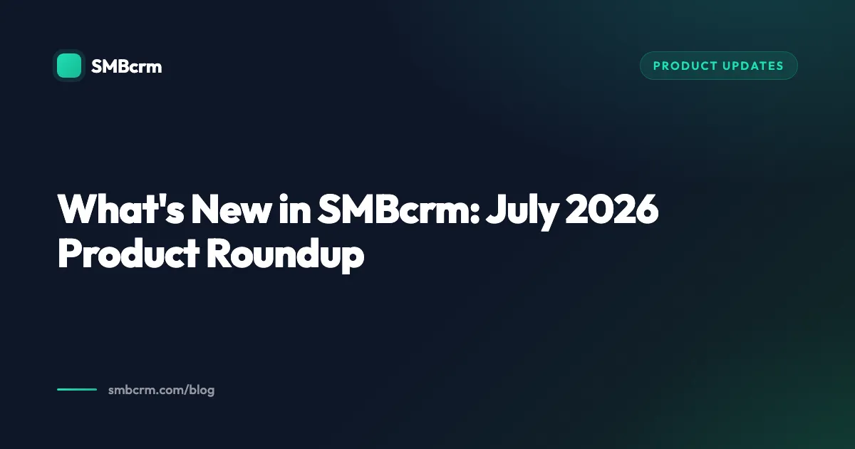 What's New in SMBcrm: July 2026 Product Roundup