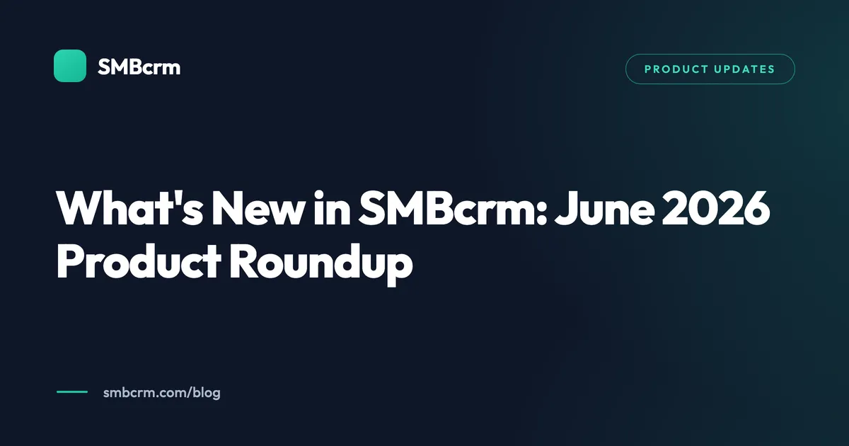 What's New in SMBcrm: June 2026 Product Roundup