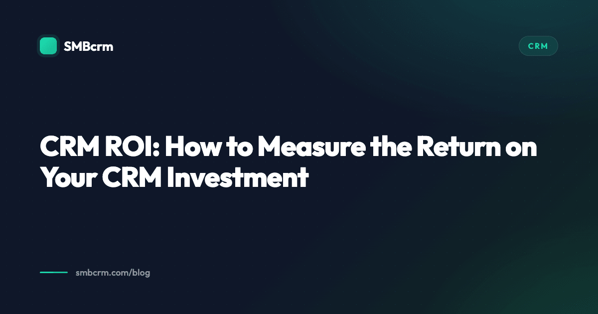 CRM ROI: How to Measure the Return on Your CRM Investment