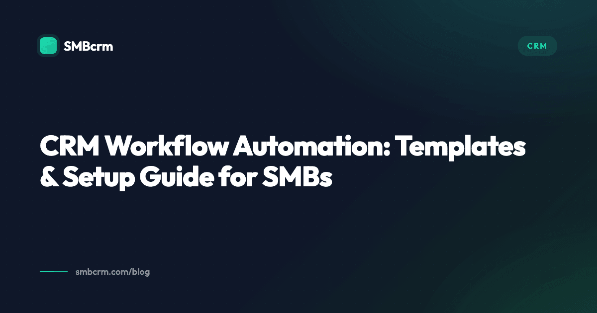 CRM Workflow Automation: Templates & Setup Guide for SMBs