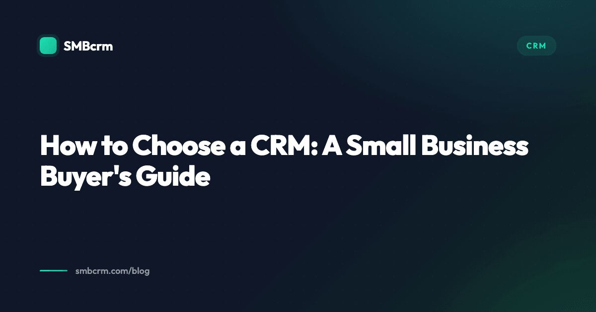 How to Choose a CRM: A Small Business Buyer's Guide