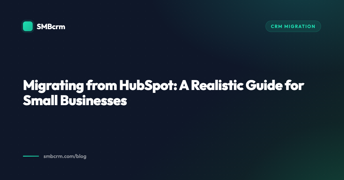 Migrating from HubSpot: A Realistic Guide for Small Businesses