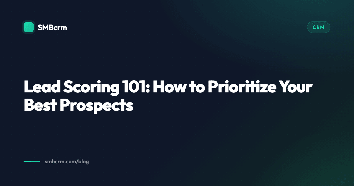 Lead Scoring 101: How to Prioritize Your Best Prospects