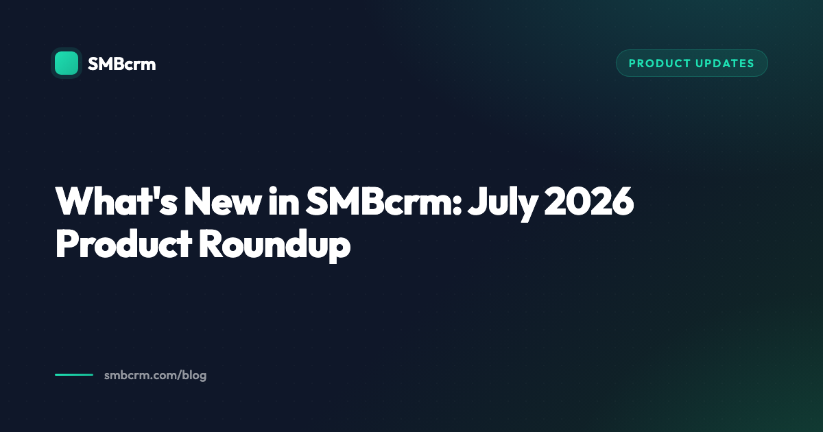 What's New in SMBcrm: July 2026 Product Roundup